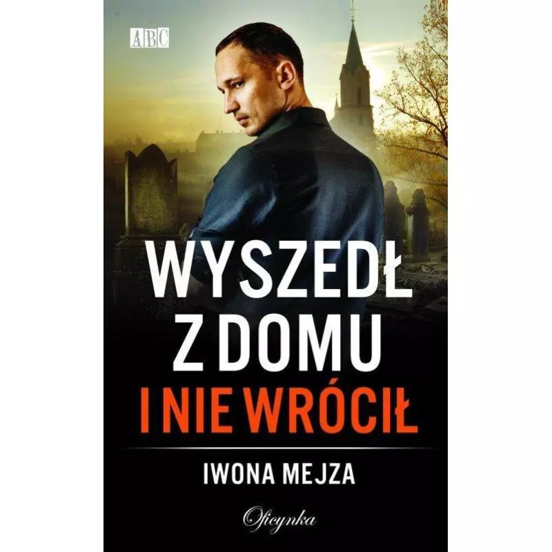 WYSZEDŁ Z DOMU I NIE WRÓCIŁ Iwona Mejza - Oficynka