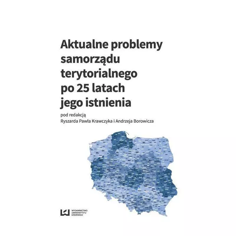 AKTUALNE PROBLEMY SAMORZĄDU TERYTORIALNEGO PO 25 LATACH JEGO ISTNIENIA Ryszard Paweł Krawczyk, Andrzej Borowicz - Wydawnic...