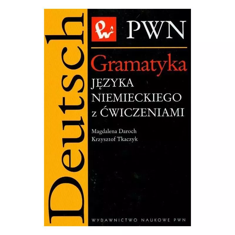 GRAMATYKA JĘZYKA NIEMIECKIEGO Z ĆWICZENIAMI Magdalena Daroch, Krzysztof Tkaczyk - PWN