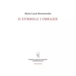 O SYMBOLU I OBRAZIE Maria Brzostowska - Fundacja Augusta Hr. Cieszkowskiego