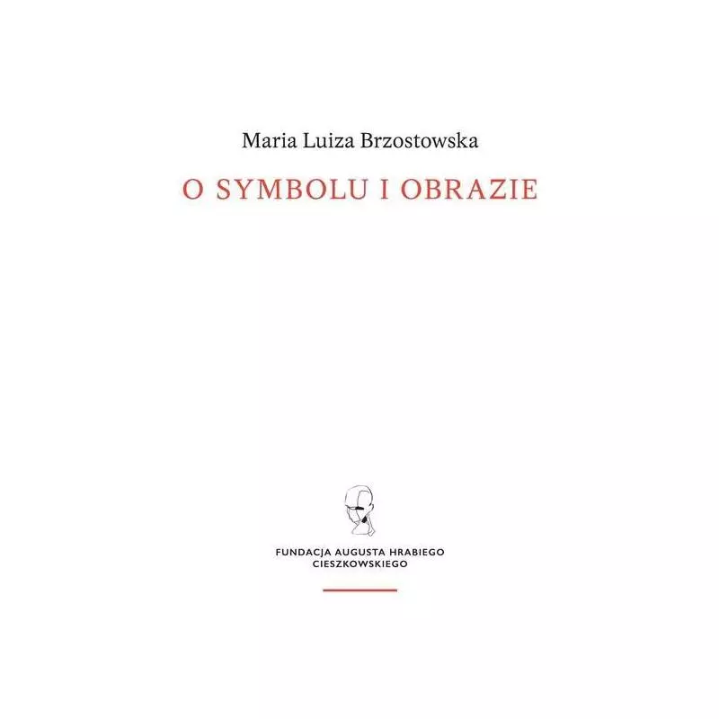O SYMBOLU I OBRAZIE Maria Brzostowska - Fundacja Augusta Hr. Cieszkowskiego