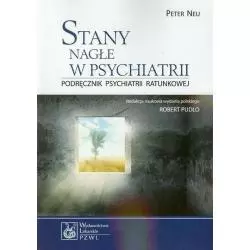 STANY NAGŁE W PSYCHIATRII PODRĘCZNIK PSYCHIATRII RATUNKOWEJ Peter Neu - Wydawnictwo Lekarskie PZWL