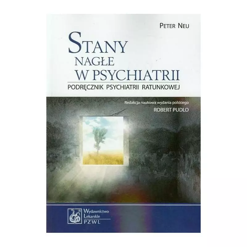 STANY NAGŁE W PSYCHIATRII PODRĘCZNIK PSYCHIATRII RATUNKOWEJ Peter Neu - Wydawnictwo Lekarskie PZWL