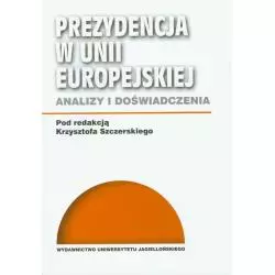 PREZYDENCJA W UNII EUROPEJSKIEJ ANALIZY I DOŚWIADCZENIA - Wydawnictwo Uniwersytetu Jagiellońskiego