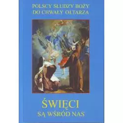 ŚWIĘCI SĄ WŚRÓD NAS POLSCY SŁUDZY BOŻY DO CHWAŁY OŁTARZA - Adam