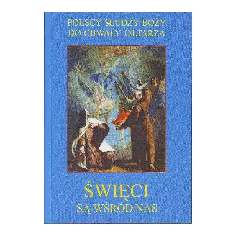 ŚWIĘCI SĄ WŚRÓD NAS POLSCY SŁUDZY BOŻY DO CHWAŁY OŁTARZA - Adam