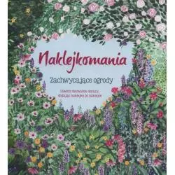NAKLEJKOMANIA ZACHWYCAJĄCE OGRODY STWÓRZ NIEZWYKŁE OBRAZY DODAJĄC NAKLEJKĘ PO NAKLEJCE - Olesiejuk