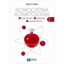 NOWOCZESNA KOSMETOLOGIA 2 KOSMETYKI, ZABIEGI, SUPLEMENTY Marcin Molski - PWN