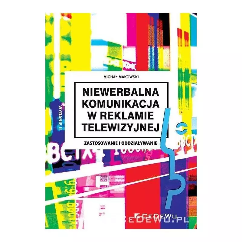 NIEWERBALNA KOMUNIKACJA W REKLAMIE TELEWIZYJNEJ ZASTOSOWANIE I ODDZIAŁYWANIE Michał Makowski - CEDEWU