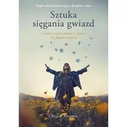 SZTUKA SIĘGANIA GWIAZD CZASEM TRZEBA PORZUCIĆ STRACH BY ZŁAPAĆ SZCZĘŚCIE Chiara Parenti - Znak