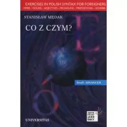 CO Z CZYM? LEVEL ADVANCED JĘZYK POLSKI DLA OBCOKRAJOWCÓW Stanisław Mędrak - Universitas