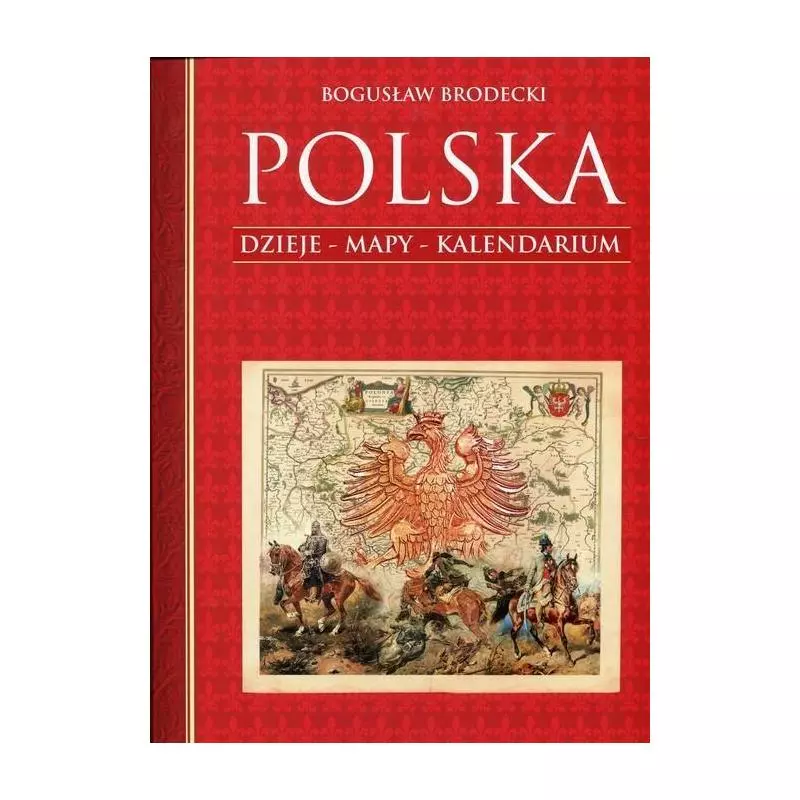 POLSKA. DZIEJE, MAPY, KALENDARIUM II GATUNEK Bogusław Brodecki - Bellona