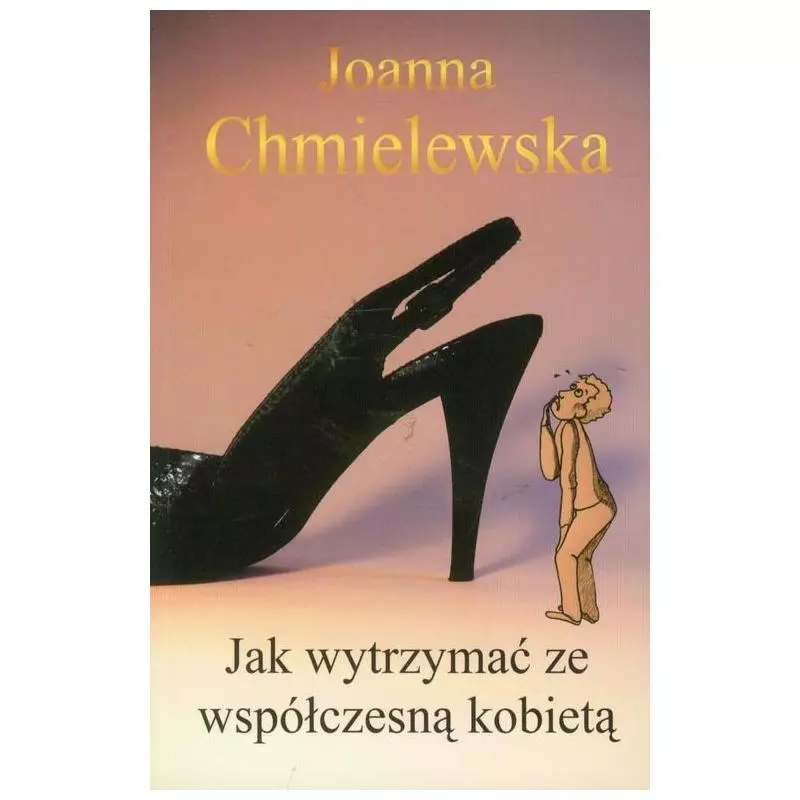 JAK WYTRZYMAĆ ZE WSPÓŁCZESNĄ KOBIETĄ Joanna Chmielewska - Klin