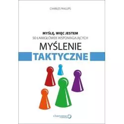 MYŚLENIE TAKTYCZNE MYŚLĘ WIĘC JESTEM 50 ŁAMIGŁÓWEK WSPOMAGAJĄCYCH Charles Phillips - Sensus