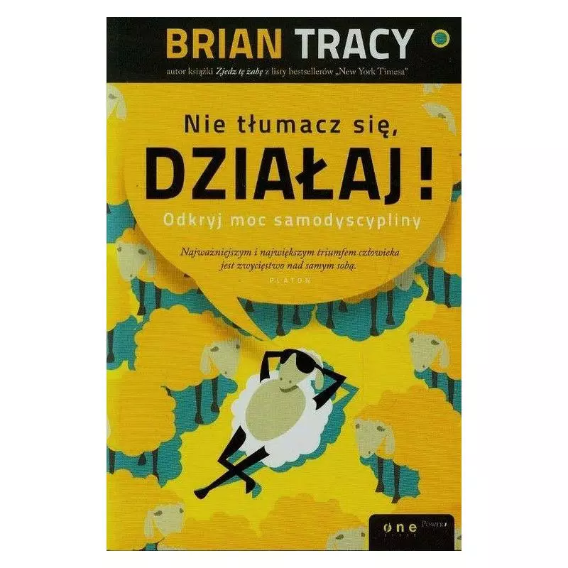 NIE TŁUMACZ SIĘ DZIAŁAJ ODKRYJ MOC SAMODYSCYPLINY Brian Tracy - One Press