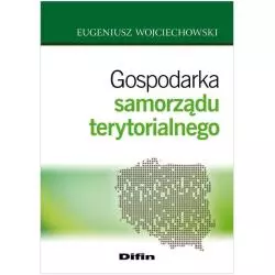 GOSPODARKA SAMORZĄDU TERYTORIALNEGO Eugeniusz Wojciechowski - Difin