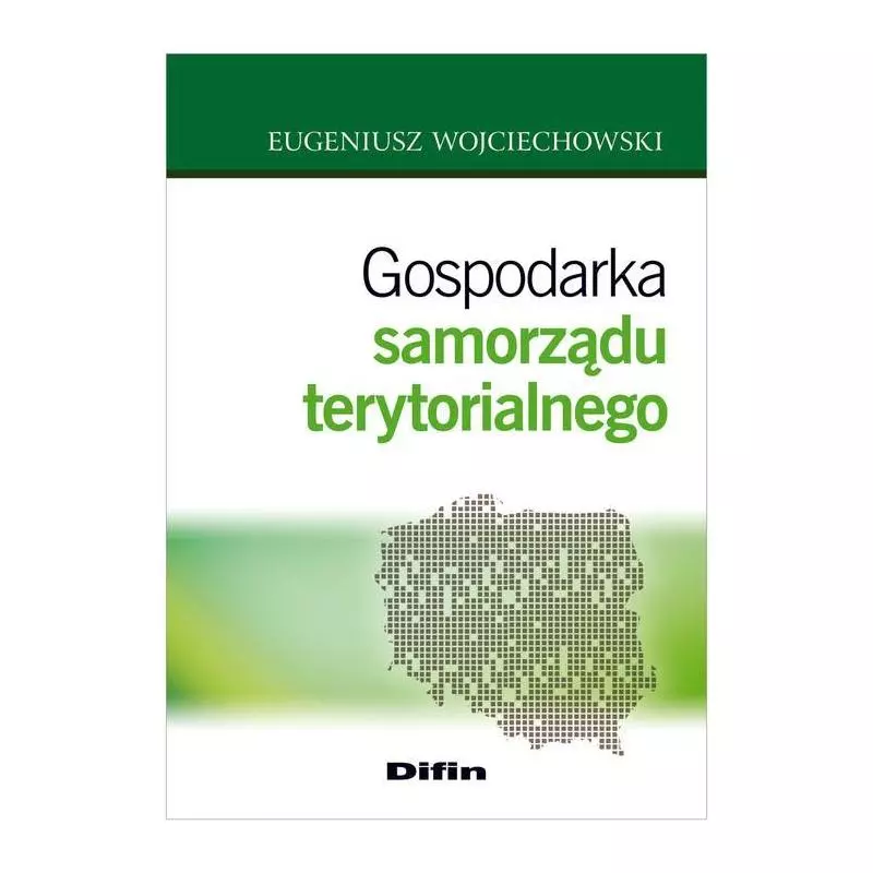 GOSPODARKA SAMORZĄDU TERYTORIALNEGO Eugeniusz Wojciechowski - Difin