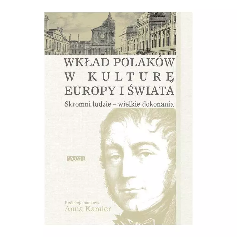 SKROMNI LUDZIE - WIELKIE DOKONANIA. WKŁAD POLAKÓW W KULTURĘ EUROPY I ŚWIATA Anna Kamler - Aspra