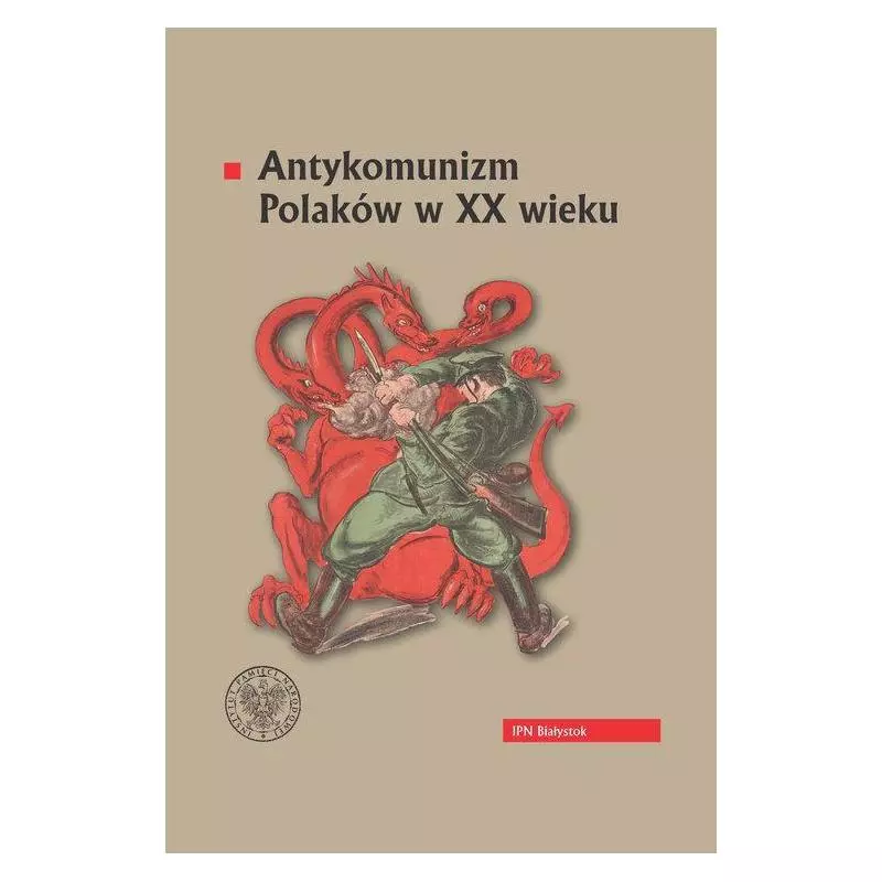 ANTYKOMUNIZM POLAKÓW W XX WIEKU Piotr Kardela, Karol Saczewicz - IPN