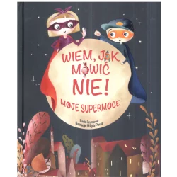 WIEM JAK MÓWIĆ NIE! MOJE SUPERMOCE Basia Szymanek 3+ - Olesiejuk