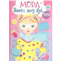 MODA STWÓRZ SWÓJ STYL PONAD 500 NAKLEJEK 6+ - Olesiejuk