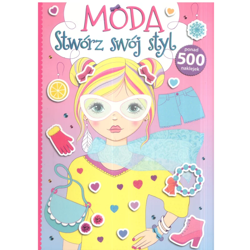 MODA STWÓRZ SWÓJ STYL PONAD 500 NAKLEJEK 6+ - Olesiejuk