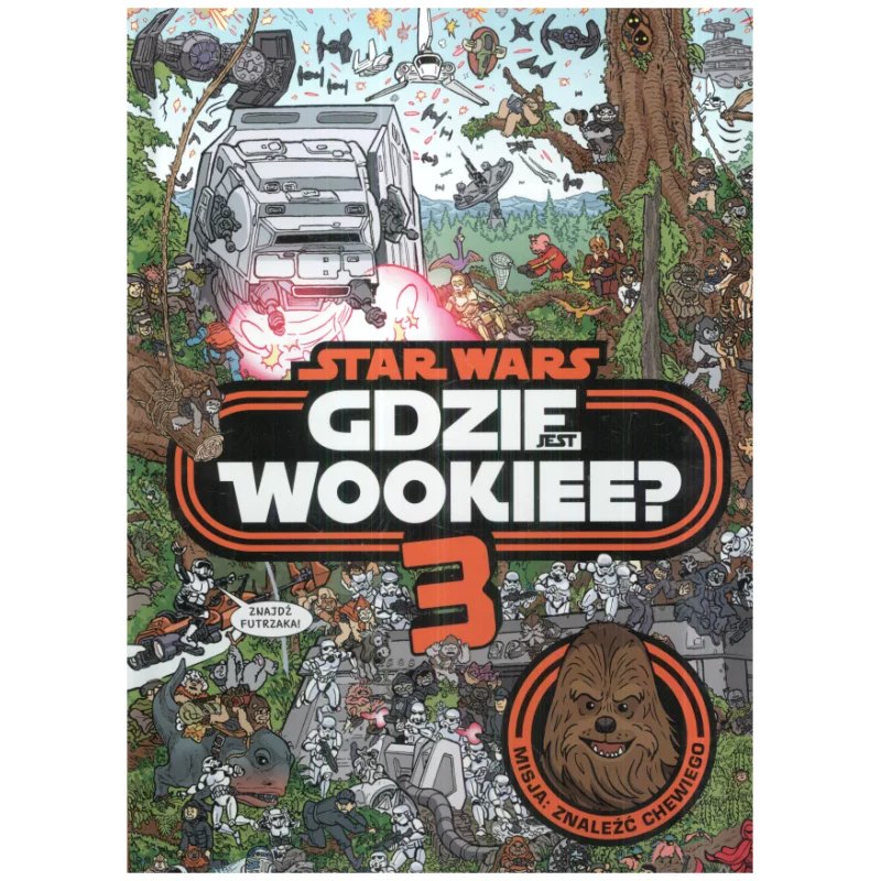 STAR WARS GDZIE JEST WOOKIEE? 3 MISJA ZNALEŹĆ CHEWIEGO - Olesiejuk STAR WARS GDZIE JEST WOOKIEE? 3 MISJA ZNALEŹĆ CHEWIEGO - Olesiejuk
