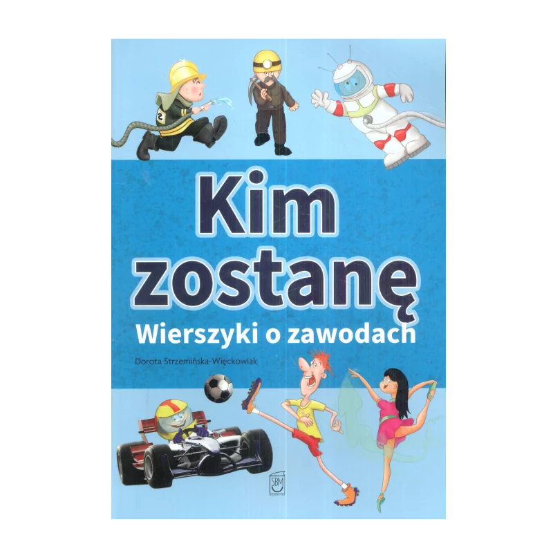 KIM ZOSTANĘ WIERSZYKI O ZAWODACH Dorota Strzemińska-Więckowiak - SBM