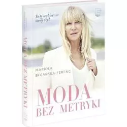 MODA BEZ METRYKI Mariola Bojarska-Ferenc - Edipresse Książki