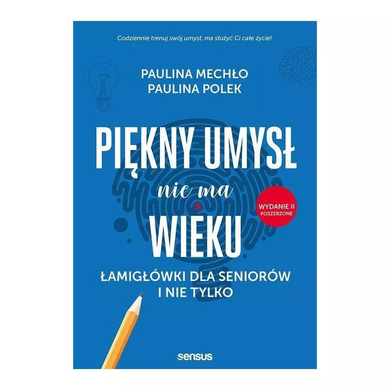 PIĘKNY UMYSŁ NIE MA WIEKU ŁAMIGŁÓWKI DLA SENIORÓW I NIE TYLKO Paulina Mechło, Paulina Polek - Sensus