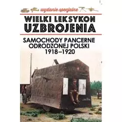 WIELKI LEKSYKON UZBROJENIA SAMOCHODY PANCERNE ODRODZONEJ POLSKI 1918-1920 - Edipresse Polska