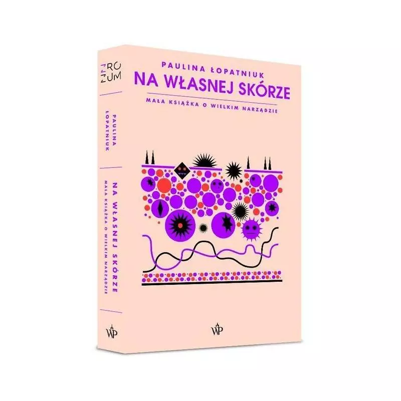 NA WŁASNEJ SKÓRZE. MAŁA KSIĄŻKA O WIELKIM NARZĄDZIE Paulina Łopatniuk - Poznańskie