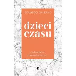 DZIECI CZASU Z KALENDARZA DZIEJÓW LUDZKOŚCI Eduardo Galeano - WAB