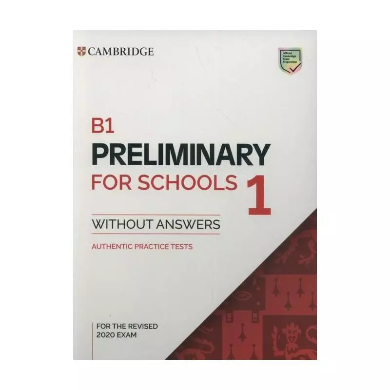 B1 PRELIMINARY FOR SCHOOLS 1 AUTHENTIC PRACTICE TESTS - Cambridge University Press