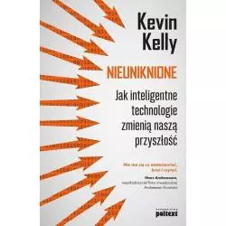 NIEUNIKNIONE. JAK INTELIGENTNE TECHNOLOGIE ZMIENIĄ NASZĄ PRZYSZŁOŚĆ Kevin Kelly - Poltext