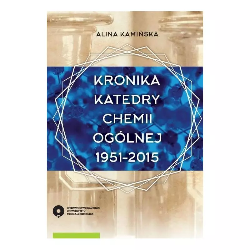 KRONIKA KATEDRY CHEMII OGÓLNEJ 1951-2015 Alina Kamińska - Wydawnictwo Naukowe UMK