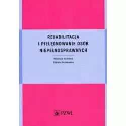 REHABILITACJA I PIELĘGNOWANIE OSÓB NIEPEŁNOSPRAWNYCH - Wydawnictwo Lekarskie PZWL