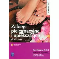 ZABIEGI PIELĘGNACYJNE I UPIĘKSZAJĄCE DŁONI I STÓP - WSiP