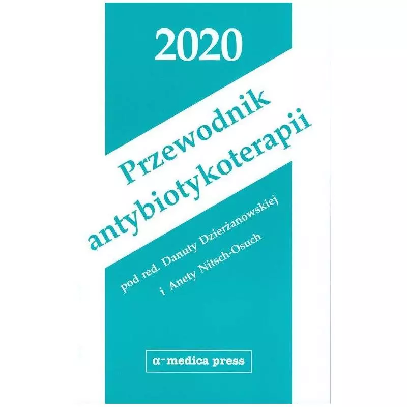 PRZEWODNIK ANTYBIOTYKOTERAPII 2020 Danuta Dzierżanowska, Aneta Nitsch-Osuch - Alfa-Medica Press