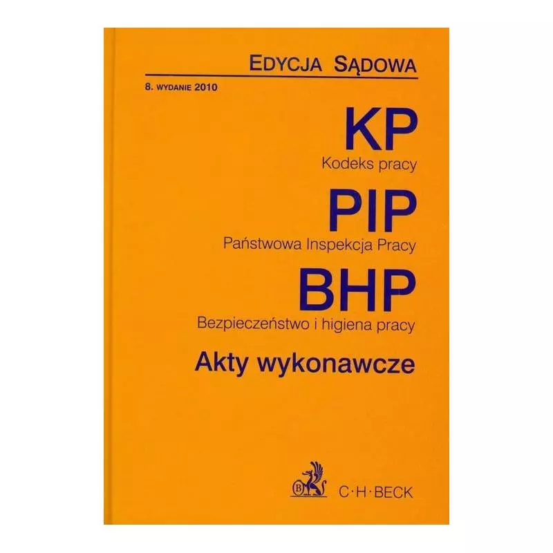 KODEKS PRACY, PAŃSTWOWA INSPEKCJA PRACY, BEZPIECZEŃSTWO I HIGIENA PRACY - AKTY WYKONAWCZE. EDYCJA SĄDOWA Aneta Flisek - C....