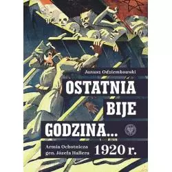 OSTATNIA BIJE GODZINA… ARMIA OCHOTNICZA GEN. JÓZEFA HALLERA 1920 R. Janusz Odziemkowski - IPN