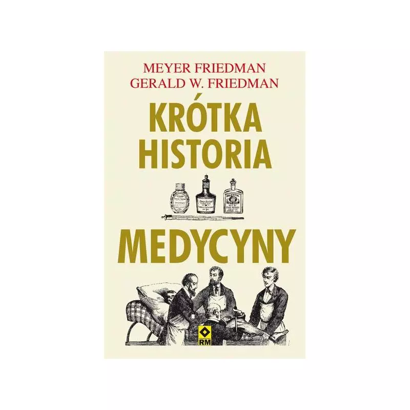 KRÓTKA HISTORIA MEDYCYNY Mayer Friedman - Wydawnictwo RM