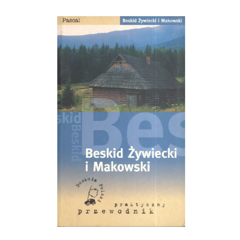 BESKID ŻYWIECKI I MAKOWSKI PRAKTYCZNY PRZEWODNIK - Pascal