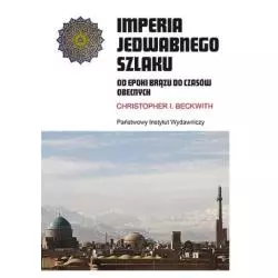 IMPERIA JEDWABNEGO SZLAKU. OD EPOKI BRĄZU DO CZASÓW OBECNYCH Christopher Beckwith - Piw