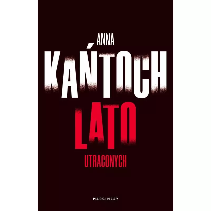 LATO UTRACONYCH Anna Kańtoch - Marginesy
