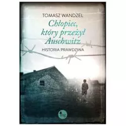 CHŁOPIEC KTÓRY PRZEŻYŁ AUSCHWITZ Tomasz Wandzel - MG