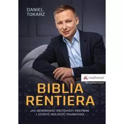 BIBLIA RENTIERA JAK GENEROWAĆ PRZYCHODY PASYWNE I ZDOBYĆ WOLNOŚĆ FINANSOWĄ Daniel Tokarz - Rozpisani.pl