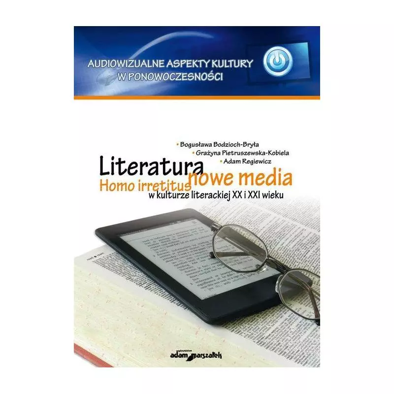 LITERATURA - NOWE MEDIA. HOMO IRRETITUS W KULTURZE LITERACKIEJ XX I XXI WIEKU - Adam Marszałek