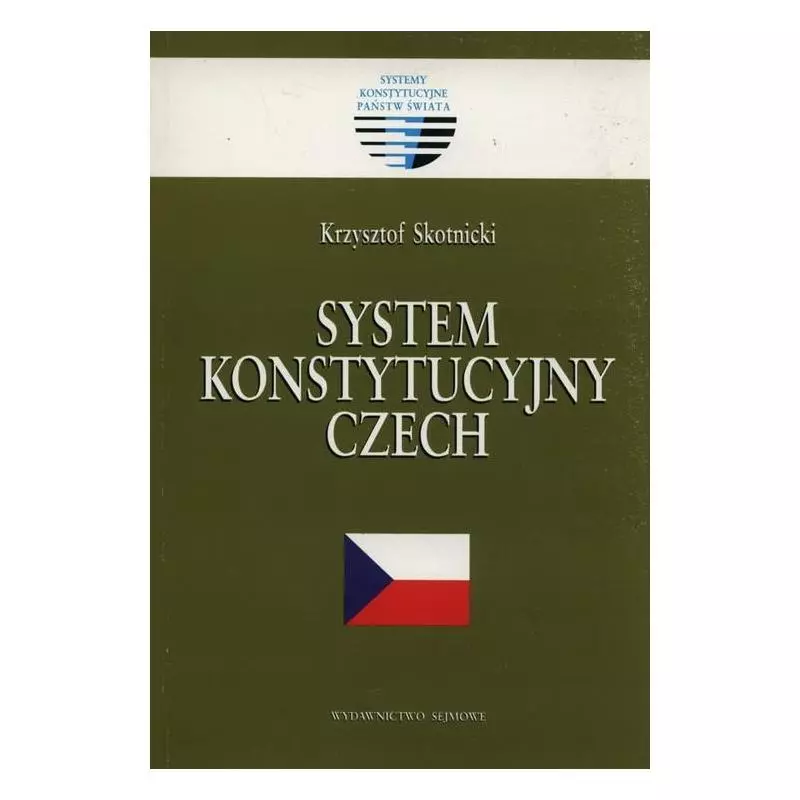 SYSTEM KONSTYTUCYJNY CZECH Krzysztof Skotnicki - Wydawnictwo Sejmowe