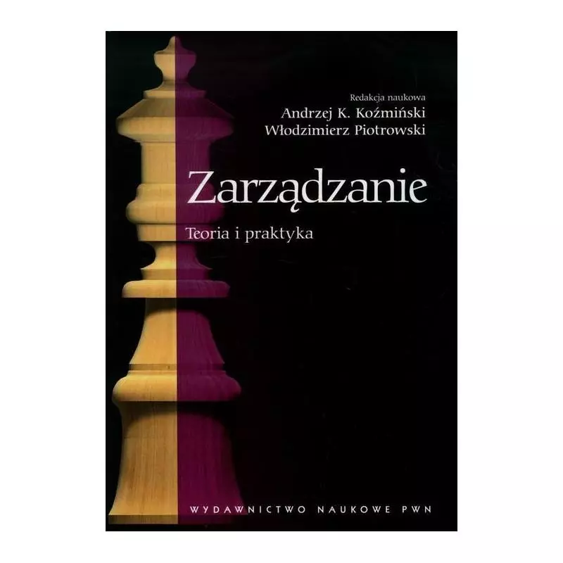 ZARZĄDZANIE TEORIA I PRAKTYKA Andrzej Koźmiński, Włodzimierz Piotrowski - PWN